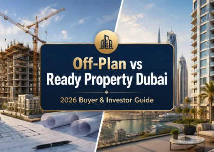 Off-Plan vs Ready Property Dubai
