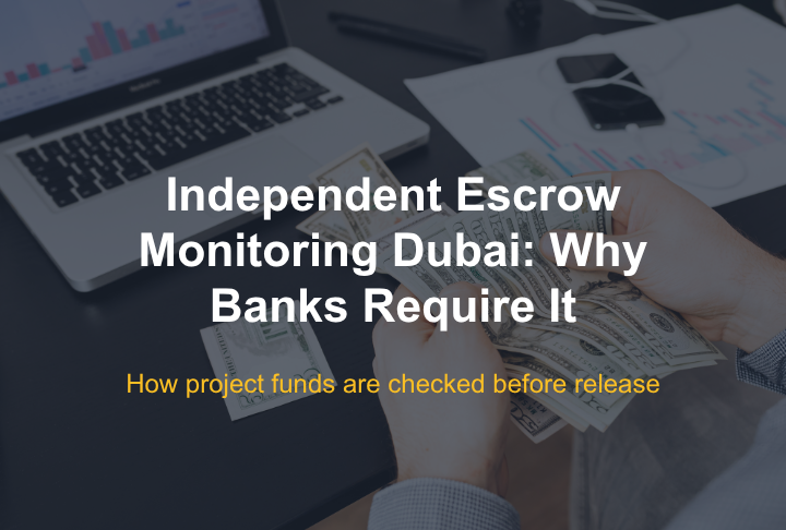 Independent Escrow Monitoring Dubai: Why Banks Require It