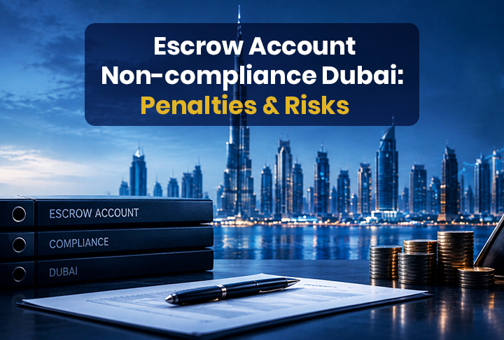 Escrow Account Non-compliance Dubai: Penalties & Risks